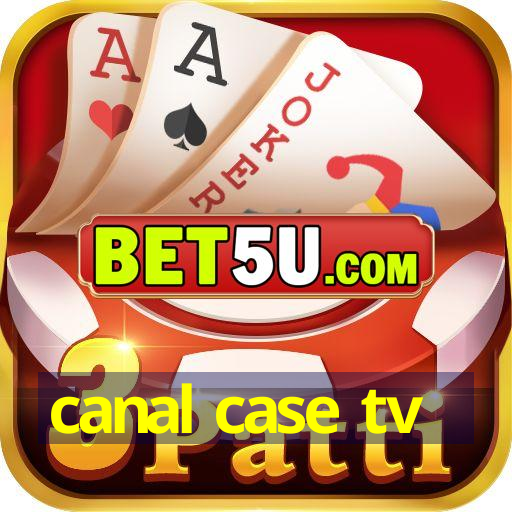 canal case tv